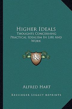 portada higher ideals: thoughts concerning practical idealism in life and work (en Inglés)