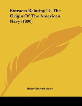 portada extracts relating to the origin of the american navy (1890) (en Inglés)