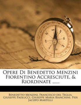 portada Opere Di Benedetto Menzini Fiorentino Accresciute, & Riordinate ...... (en Italiano)