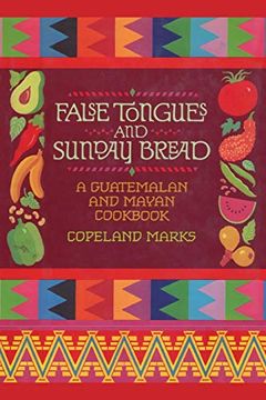 portada False Tongues and Sunday Bread: A Guatemalan and Mayan Cookbook (en Inglés)