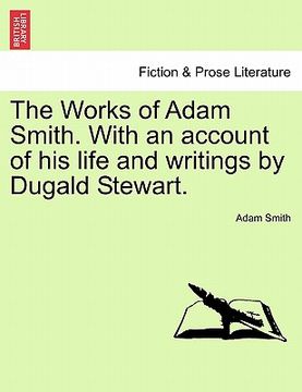 portada the works of adam smith. with an account of his life and writings by dugald stewart. (in English)