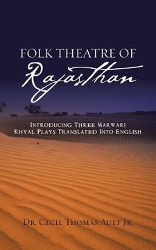 portada Folk Theatre of Rajasthan: Introducing Three Marwari Khyal Plays Translated Into English (en Inglés)