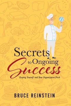 portada Secrets to Ongoing Success: Keeping Yourself and Your Organization Fresh Volume 1