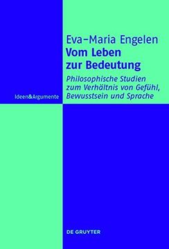 portada Vom Leben zur Bedeutung: Philosophische Studien zum Verhältnis von Gefühl, Bewusstsein und Sprache (Ideen & Argumente)
