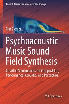 portada Psychoacoustic Music Sound Field Synthesis: Creating Spaciousness for Composition, Performance, Acoustics and Perception (in English)