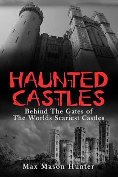 portada Haunted Castles: Behind The Gates of The Worlds Scariest Castles (en Inglés)