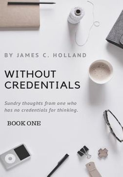 portada Without Credentials: Sundry thoughts from one without credentials for thinking (en Inglés)