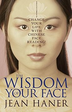 portada The Wisdom of Your Face: Change Your Life With Chinese Face Reading! (in English)