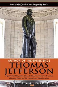 portada Author of Independence - Thomas Jefferson: A Quick-Read Biography About the Life and Times of an Endeared Founding Father and The Unites States' Third (en Inglés)