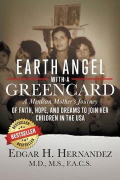 portada Earth Angel with a Green Card: One Mexican Woman's Journey of Faith, Hope, and Dreams to Join her Children in the USA