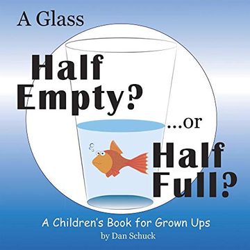 portada A Glass Half Empty? Or Half Full? A Children's Book for Grown ups (in English)