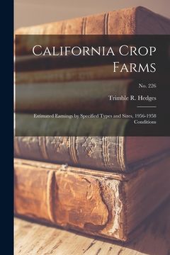 portada California Crop Farms: Estimated Earnings by Specified Types and Sizes, 1956-1958 Conditions; No. 226