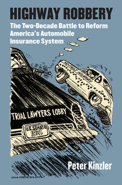 portada Highway Robbery: The Two-Decade Battle to Reform America's Automobile Insurance System (en Inglés)