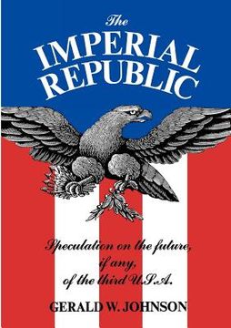 portada the imperial republic: speculation on the future, if any, of the third u.s.a.