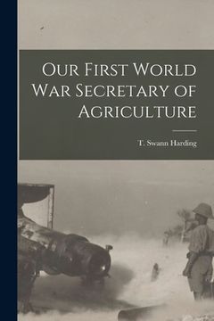 portada Our First World War Secretary of Agriculture (in English)