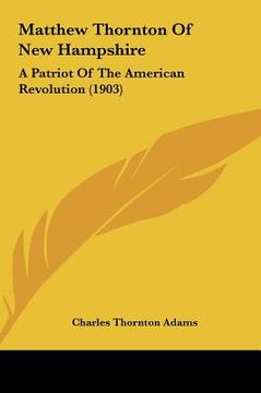 portada matthew thornton of new hampshire: a patriot of the american revolution (1903)