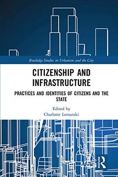 portada Citizenship and Infrastructure: Practices and Identities of Citizens and the State (Routledge Studies in Urbanism and the City) (en Inglés)
