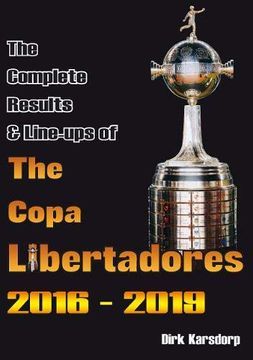 portada The Complete Results & Line-Ups of the Copa Libertadores 2016-2019 (in English)