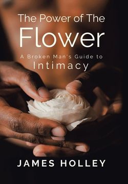 portada Power of the Flower: A Broken Man's Guide to Intimacy (en Inglés)