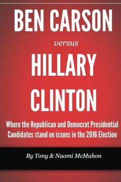portada Ben Carson versus Hillary clinton: Where the Republican and Democrat Presidential Candidates stand on issues in the 2016 Election: Volume 1 (U.S. Presidential Election)