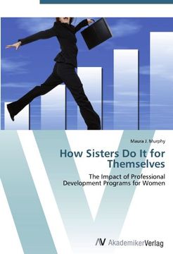 portada How Sisters Do It for Themselves: The Impact of Professional  Development Programs for Women