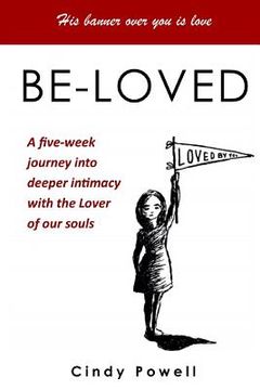 portada Be-Loved: A five-week journey into greater intimacy with the Lover of our souls (en Inglés)