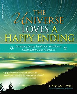 portada The Universe Loves a Happy Ending: Becoming Energy Guardians and Eco-Healers for the Planet, Organizations, and Ourselves