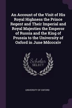portada An Account of the Visit of His Royal Highness the Prince Regent and Their Imperial and Royal Majesties the Emperor of Russia and the King of Prussia t (in English)