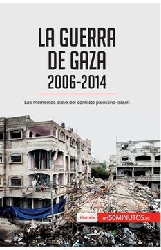 portada La guerra de Gaza (2006-2014): Los momentos clave del conflicto palestino-israelí