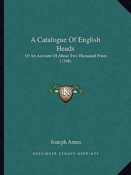 portada a catalogue of english heads: or an account of about two thousand prints (1748) (en Inglés)