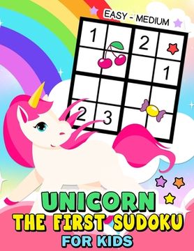 portada The First Sudoku Unicorn for Kid: Easy to Medium and Fun Activity Early Learning Work with Unicorn Coloring Pages ages 4-8, 8-12, 10-12 (in English)