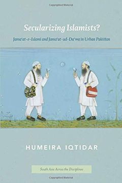 portada Secularizing Islamists? Jama'at-E-Islami and Jama'at-Ud-Da'wa in Urban Pakistan (South Asia Across the Disciplines) (en Inglés)