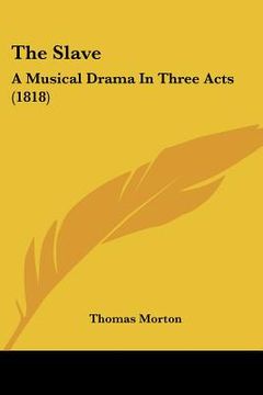 portada the slave: a musical drama in three acts (1818)