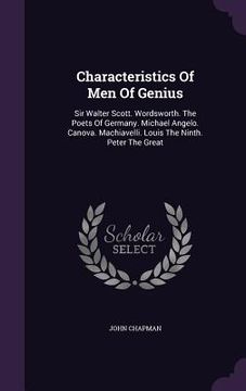portada Characteristics Of Men Of Genius: Sir Walter Scott. Wordsworth. The Poets Of Germany. Michael Angelo. Canova. Machiavelli. Louis The Ninth. Peter The (in English)