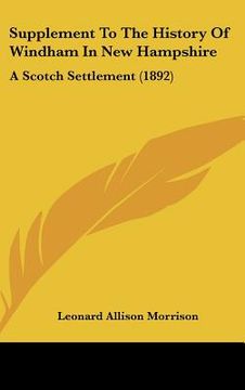 portada supplement to the history of windham in new hampshire: a scotch settlement (1892) (en Inglés)
