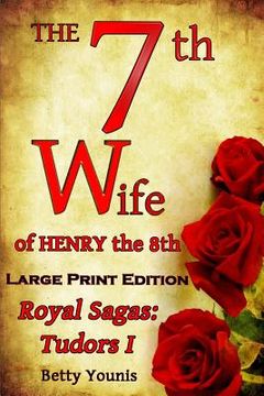 portada Large Print: The 7th Wife of Henry the 8th: Royal Sagas: Tudors I (in English)