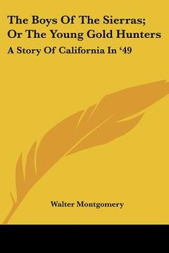 portada the boys of the sierras; or the young gold hunters: a story of california in '49 (en Inglés)
