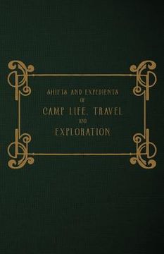portada Shifts and Expedients of Camp Life, Travel and Exploration (en Inglés)