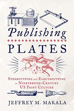 portada Publishing Plates: Stereotyping and Electrotyping in Nineteenth-Century us Print Culture (Penn State Series in the History of the Book) (in English)
