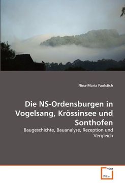 portada Die NS-Ordensburgen in Vogelsang, Krössinsee und Sonthofen: Baugeschichte, Bauanalyse, Rezeption und Vergleich