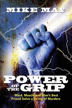 portada Power of the Grip: Mind, Muscle and Man's Best Friend Solve a String of Murders (en Inglés)