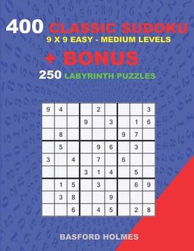 portada 400 classic sudoku 9 x 9 EASY - MEDIUM LEVELS + BONUS 250 Labyrinth puzzles: Sudoku with Easy, Medium levels puzzles and a Labyrinth 21 x 21 very hard (en Inglés)