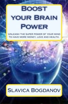 portada Boost your Brain Power: Unleash the Super Power of Your Mind to Have More Money, Love and Health (en Inglés)
