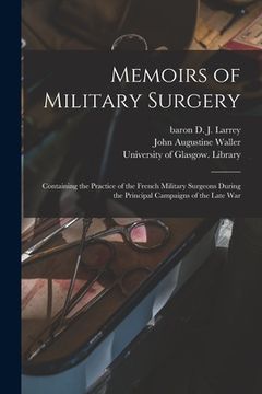 portada Memoirs of Military Surgery [electronic Resource]: Containing the Practice of the French Military Surgeons During the Principal Campaigns of the Late