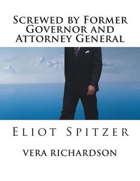 portada Screwed by Former Governor and Attorney General: Eliot Spitzer (en Inglés)