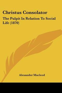 portada christus consolator: the pulpit in relation to social life (1870) (in English)