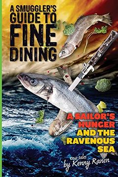 portada A Smuggler'S Guide to Fine Dining: A Sailor'S Hunger and the Ravenous sea (The Smuggler'S Guide Series) (en Inglés)