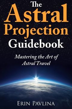 portada The Astral Projection Guid: Mastering the Art of Astral Travel (en Inglés)
