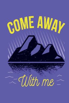 portada Come Away With Me: This is the last thing you always forget to take with - Cute Mountains Hiniking travel Notebool to write your Good Tho (in English)