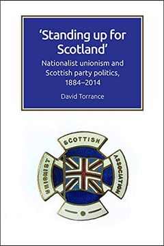 portada Standing Up for Scotland: Nationalist Unionism and Scottish Party Politics, 1884-2014 (en Inglés)